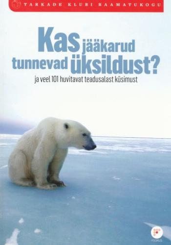 Kas jääkarud tunnevad üksildust?: ja veel 101 huvitavat teadusalast küsimust