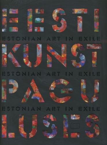 Eesti kunst paguluses: [ näitus Kumu kunstimuuseumis 02.09.2010 - 02.01.2011, Tartu Kunstimuuseumis 23.02.2011 - 01.05.2011 : kataloog] -  Estonian art in exile : [ exhibition at the Kumu Art Museum 02.09.2010 - 02.01.2011, at the Tartu Art Museum 23.02.201