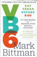 VB6: Eat Vegan Before 6:00 to Lose Weight and Restore Your Health...For Good