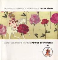 Tallinna illustratsioonitriennaal ?«Pildi j?µud?». Tallinn illustrations triennial ?«Power of pictures?»