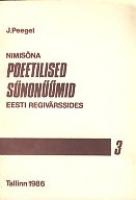 Nimisõna poeetilised sünonüümid Eesti regivärssides. Sõnastik 3. (NEIU-POISS)