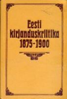 Eesti kirjanduskriitika 1875-1900. Kommenteeritud tekstivalimik