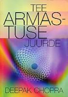 Tee armastuse juurde. Tervenemise vaimsed võimalused