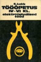 Tööõpetus IV-VI klassile. Elektrotehnilised tööd