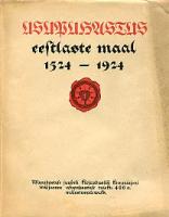 Usupuhastus eestlaste maal, 1524-1924. Usupuhastuse juubeli kirjanduslise kommisjoni wäljaanne usupuhastuse tuleku 400-a. mälestuspäewaks