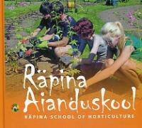 Räpina Aianduskool. Sügisest sügisesse: 2009-2014. Räpina School of Horticulture. From autumn to autumn: 2009-2014