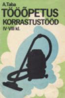 Tööõpetus IV-VIII klassile. Korrastustööd