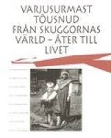 Varjusurmast tõusnud. Från skuggornas värld - åter till livet. Eestirootslaste ja eestirootsi alade saatusest pärast Teist maailmasõda. Om svenskars och svenskbygders öden i Estland efter andra världskriget