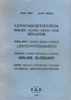Lennundusettevõtte inglise/soome/eesti/vene sõnastik. Englanti/suomi/eesti/venäjä lentoyhtiösanasto. English/finnish/estonian/russian airline glossary. ?????/??????/????????/??????? ??????? ???????????????