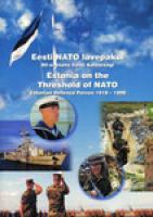 Eesti NATO l?¤vepakul. 80-aastane Eesti Kaitsev?¤gi / Estonia on the Threshold of NATO. Estonian Defence Forces 1918-1998