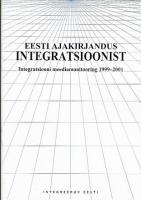 Eesti ajakirjandus integratsioonist. Integratsiooni meediamonitooring 1999-2001