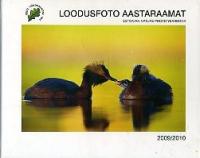 Loodusfoto aastaraamat 2009/2010. Estonian Nature Photo Yearbook