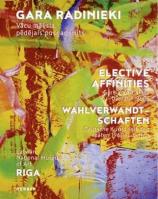 Gara radinieki. Vacu maksla pedejais pusgadsimts. Elective affinities. German art since the late 1960s. Wahlverwandt - schaften. Deutsche kunst seit den späten 1960er jahren