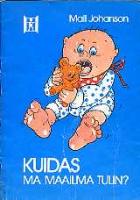 Kuidas ma maailma tulin?