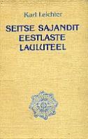 Seitse sajandit eestlaste lauluteel: kultuuriloolisi andmeid aastatel 1172-1871