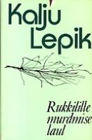 Rukkilille murdmise laul: valitud luuletused