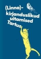 (Linna)kirjanduslikud uitamised Tartus