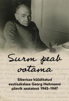 Surm peab ootama: Siberisse küüditatud eestisakslase Georg Heitmanni päevikaastatest 1945–1947