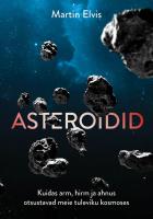 Asteroidid: kuidas arm, hirm ja ahnus otsustavad meie tuleviku kosmoses