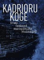 Kadrioru koge: Vraki teekond merepõhjast muuseumi