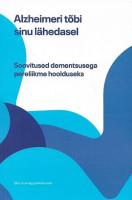Alzheimeri tõbi sinu lähedasel: soovitused dementsusega pereliikme hoolduseks