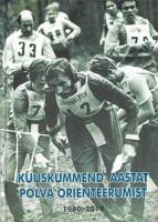 Kuuskümmend aastat Põlva orienteerumist: 1960-2019
