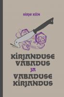 Kirjanduse vabadus ja vabaduse kirjandus: artikleid, sõnavõtte ja (sise)arvustusi 1977–2019