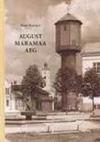 August Maramaa aeg: Viljandi kroonikad 1918-1940 : [ pedagoog ja omavalitsustegelane : 1881-1941]