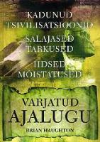 Varjatud ajalugu: kadunud tsivilisatsioonid. Salajased tarkused. Iidsed mõistatused