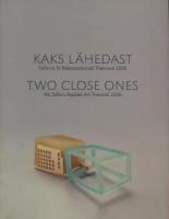 Kaks lähedast: Tallinna IV rakenduskunsti triennaal 2006 : [ 17. märts - 21. mai] -  Two close ones : 4th Tallinn Applied Art Triennial 2006