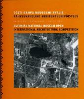 Eesti Rahva Muuseumi avalik rahvusvaheline arhitektuurivõistlus: kataloog : Tartu 2006 -  Estonian National Museum Open International Architecture Competition : catalogue : Tartu 2006