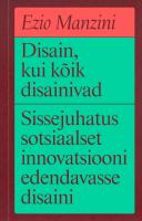 Disain, kui kõik disainivad: sissejuhatus sotsiaalset innovatsiooni edendavasse disaini