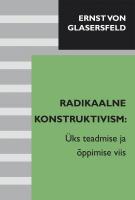 Radikaalne konstruktivism: Üks teadmise ja õppimise viis