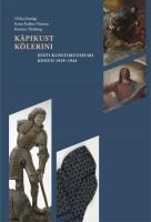 Käpikust Kölerini: Eesti Kunstimuuseumi kogud 1919-1944