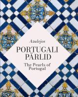 Azulejos: Portugali pärlid -  Azulejos: The Pearls of Portugal