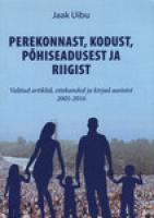 Perekonnast, kodust, põhiseadusest ja riigist: valitud artiklid, ettekanded ja kirjad aastaist 2005-2016