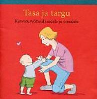 Tasa ja targu: kasvatusvõtteid isadele ja emadele