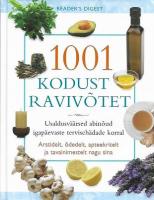1001 kodust ravivõtet: usaldusväärsed abinõud igapäevaste tervisehädade korral