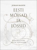 Eesti mõisad ja lossid. Aadlikultuuri seitse aastasada I osa