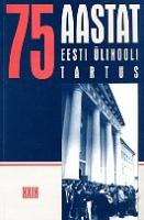 75 aastat Eesti ülikooli Tartus
