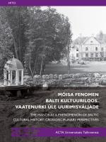Mõisa fenomen Balti kultuuriloos: Vaatenurki üle uurimisväljade -  The Manor as a Phenomenon of Baltic Cultural History: Crossdisciplinary Perspectives