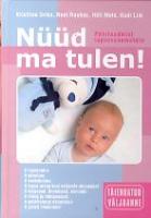 Nüüd ma tulen!: põhiteadmisi lapsevanematele
