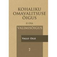 Kohaliku omavalitsuse ?µigus. II? osa. Valimis?µigus