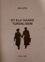 Et elu saaks turvalisem: (andmed meid elus ümbritsevatest ohtudest. Teave sellest, kuidas neid ohte vältida või miinimumini viia. Soovitused, kuidas neisse sattunult terve nahaga pääseda)