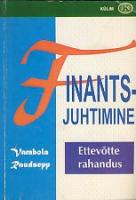 Finantsjuhtimine: [ ettevõtte rahandus : õpik-käsiraamat]