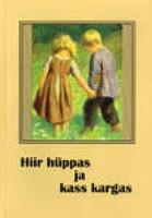 Hiir hüppas ja kass kargas: [ esimene] valimik eesti laste laule, salme, hüpitusi ja liisklugemisi [ Eesti Rahvaluule Arhiivi kogudest]