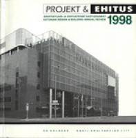 Projekt ja Ehitus 1998. Arhitektuuri ja ehitusteabe aastaraamat / Estonian design & building annual review 1998