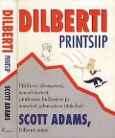 Dilberti printsiip. Pildikesi ülemustest, koosolekutest, juhtkonna hullustest ja muudest jaburustest töökohal