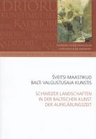 Šveitsi maastikud Balti valgustusaja kunstis: Kadrioru Kunstimuuseum : kevadkonverents 2008 -  Schweizer Landschaften in der baltischen Kunst der Aufklärungszeit : Kunstmuseum Kadriorg : Frühjahrstagung 2008
