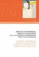 Erinevad modernismid, erinevad avangardid: Kesk- ja Ida-Euroopa kunstiprobleemid pärast Teist maailmasõda : Kumu kunstimuuseum, sügiskonverents [ 27.-28. septembril] 2007 -  Different modernisms, different avant-gardes : problems in Central and Eastern Eur